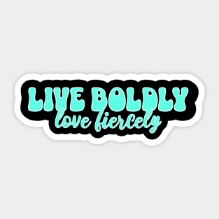 Courageous Passion: Live Boldly, Love Fiercely Sticker